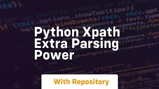 Python xpath extra parsing power