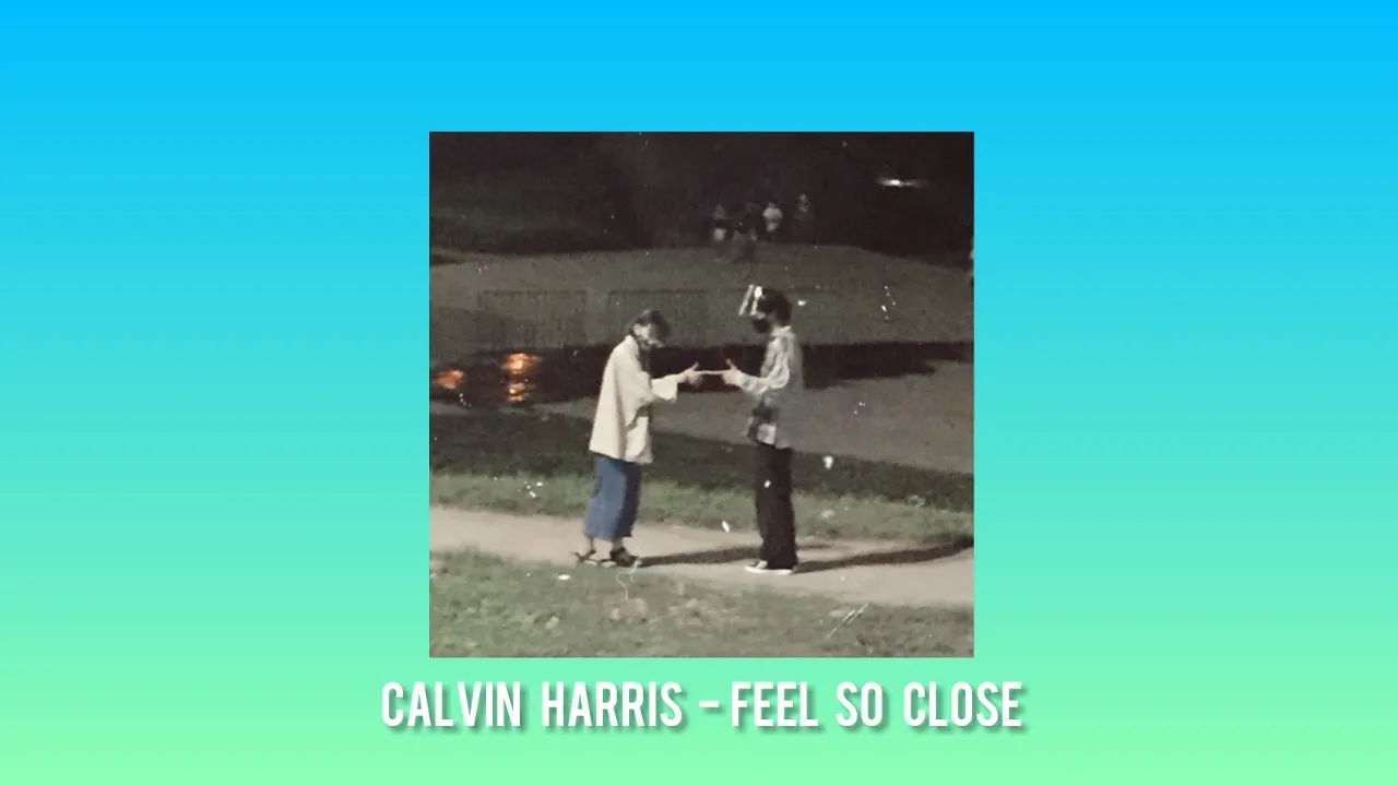 Calvin Harris - Feel So Close (I feel so close to you right now)tiktok song