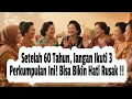 Rahasia Hidup Tenang Setelah 60 Tahun, Hindari Kumpulan Seperti Ini !!