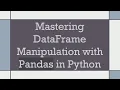 Mastering DataFrame Manipulation with Pandas in Python