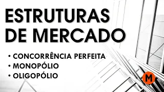 Estruturas de Mercado: Concorrência Perfeita, Monopólio e Oligopólio
