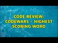 Code Review Codewars - Highest Scoring Word 4 Solutions