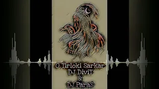 o tirloki sarkar 2k18 mix dj divit u0026 dj paras