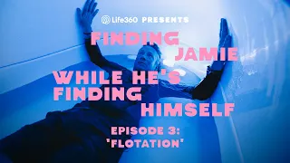 Finding Jamie Ep3: Flotation