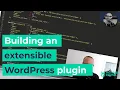 Building a WordPress plugin from scratch including extensible features