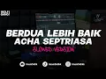 Download Lagu DJ BERDUA LEBIH BAIK - ACHA SEPTRIASA (BOOTLEG) SLOWED imamsidik SOUND VIRAL FYP TIKTOK 2025?!!