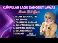 Download Lagu KUMPULAN LAGU DANGDUT LAWAS HITAM BUKAN PUTIH NONSTOP