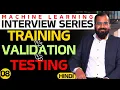 Training Data Vs Validation Data Vs Testing Data l Machine Learning Interview Series l In Hindi