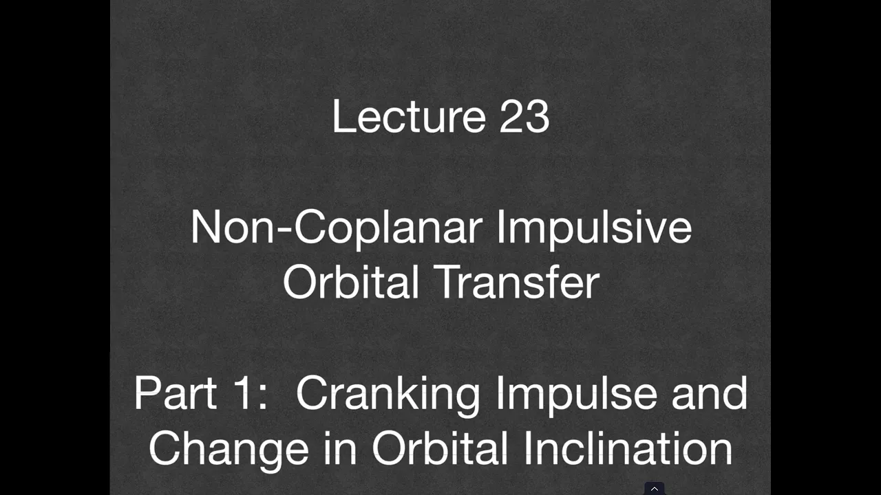 Lecture 23 - Non-Coplanar Impulsive Orbit Transfer - Part 1