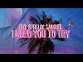 Lagu FIXL \u0026 Felix Samuel - I Need You To Try (Official Lyric Video)