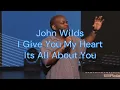 John Wilds - I give you my Heart - It's all about You