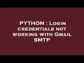PYTHON Login credentials not working with Gmail SMTP