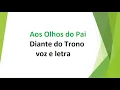 Download Lagu Aos Olhos do Pai - Diante do Trono - voz e letra