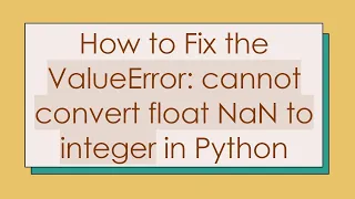 How to Fix the ValueError cannot convert float NaN to integer in Python