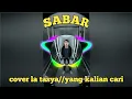 Download Lagu SABAR //DUH SAYANG NGAPUNTENE SAK ESTU Cover by la tasya 
