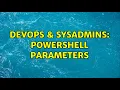 DevOps SysAdmins Powershell Parameters 3 Solutions