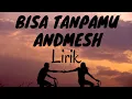Download Lagu ANDMESH - BISA TANPAMU (LIRIK)