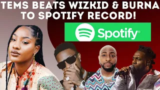 tems beats wizkid davido and burna boy to set new spotify african record the drake effect