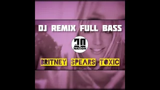 Download DJ REMIX BASS 2022 - Britney Spears Toxic [DC NATION MIX] MP3