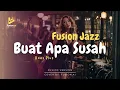 Lagu Buat Apa Susah - Koes Plus (Fusion Jazz)