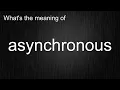 What s the meaning of asynchronous How to pronounce asynchronous