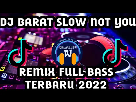 DJ BARAT SLOW NOT YOU I REMIX FULL BASS TERBARU 2022