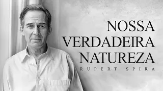 Rupert Spira - Nossa Verdadeira Natureza
