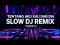 Lagu DJ TENTANG AKU KAU DAN DIA – KANGEN BAND (COVER AI SLOW DJ REMIX)
