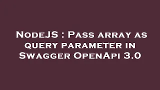 NodeJS Pass array as query parameter in Swagger OpenApi 3 0