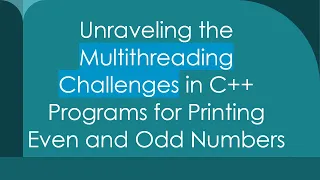 Unraveling the Multithreading Challenges in C Programs for Printing Even and Odd Numbers