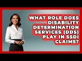 What Role Does Disability Determination Services DDS Play In SSDI Claims