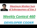 Maximum Median Sum of Subsequences of Size 3 Weekly Contest 460 Java Code Developer Coder