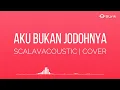 Download Lagu 🎵  AKU BUKAN JODOHNYA - SCALAVACOUSTIK | LIRIK | COVER