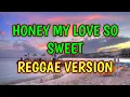 Download Lagu HONEY MY LOVE SO SWEET - REGGAE REMIX [[ DJ SOYMIX ]]