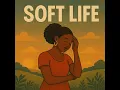 Soft Life is Coming
