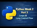 Python Tutorial Week 2 Part 3 Loops and Loop Control Flow