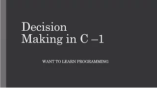 Basics of C programing 12 Decision Making in C - 1