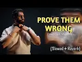 Prove Them Wrong (Slowed+Reverb) : Parmish Verma | StarboyX | Laddi Chahal