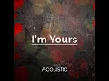I'm Yours (Acoustic)