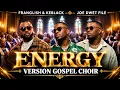 FRANGLISH, KEBLACK - ENERGY (Gospel ) ft. JOÉ DWÈT FILÉ 