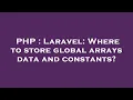 PHP Laravel Where to store global arrays data and constants