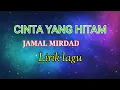 Download Lagu CINTA YANG HITAM - JAMAL MIRDAD ( Lirik Lagu Version )