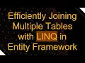 Efficiently Joining Multiple Tables with LINQ in Entity Framework