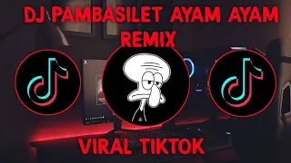 dj pambasilet ayam ayam remix full bass tiktok terbaru 2021
