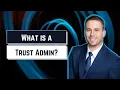 Trust Administration What Is It