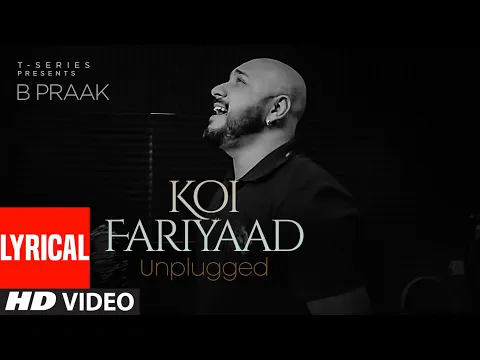 Download MP3 KOI FARIYAAD Unplugged - Lyrical | B PRAAK | T-Series