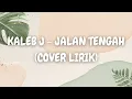 Download Lagu Kaleb J - Jalan Tengah (Cover Lirik)