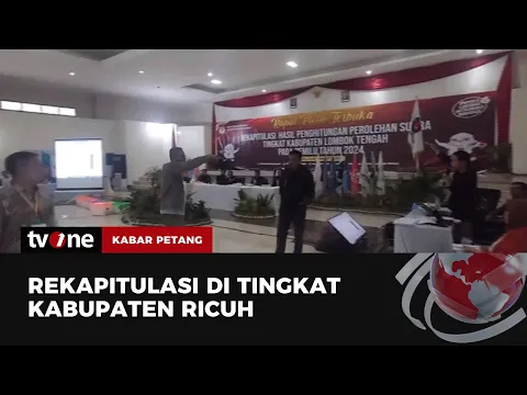 Rapat Pleno Rekapitulasi di Lombok Tengah Diwarnai Kericuhan