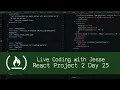React Project 2 Day 25 - Live Coding with Jesse