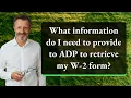 What information do I need to provide to ADP to retrieve my W-2 form